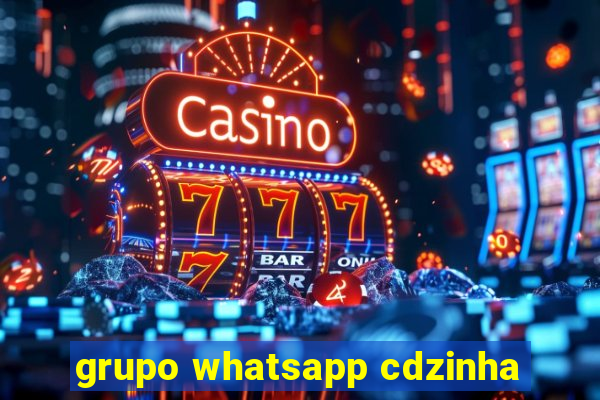 grupo whatsapp cdzinha